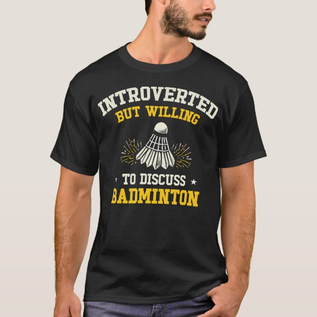 T-shirt Introverti Mais Prêt À Discuter De Badminton (Devant)