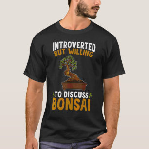 T-SHIRT INTROVERTI MAIS PRÊT À DISCUTER DE BONSAÏ