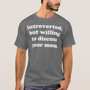 T-shirt introverti mais prêt à discuter de ta mère