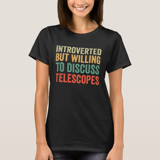 T-shirt Introverti Mais Prêt à Discuter des Télescopes (Devant)
