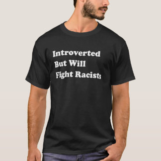 T-shirt Introverti Mais Va Combattre Les Racistes