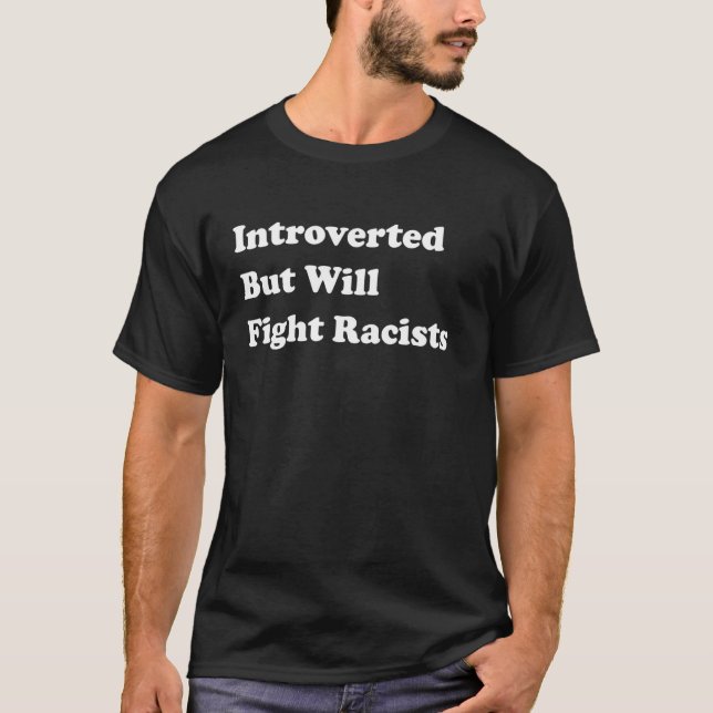 T-shirt Introverti Mais Va Combattre Les Racistes (Devant)