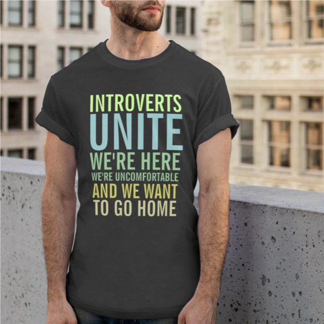 T-shirt Introverties Unite (Introverts Unite We Are Here and we want to go Home T-Shirt humor apparel from Ricaso. 
)