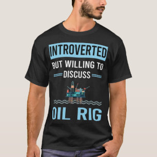 T-shirt Introververted Oil Rig Roughneck Offshore