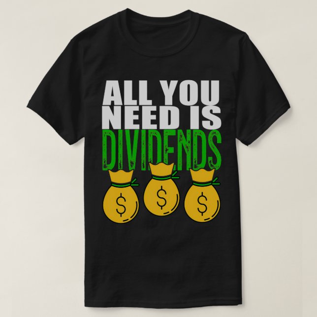 T-shirt Investisseur De Dividendes Tout Ce Dont Vous Avez  (Design devant)