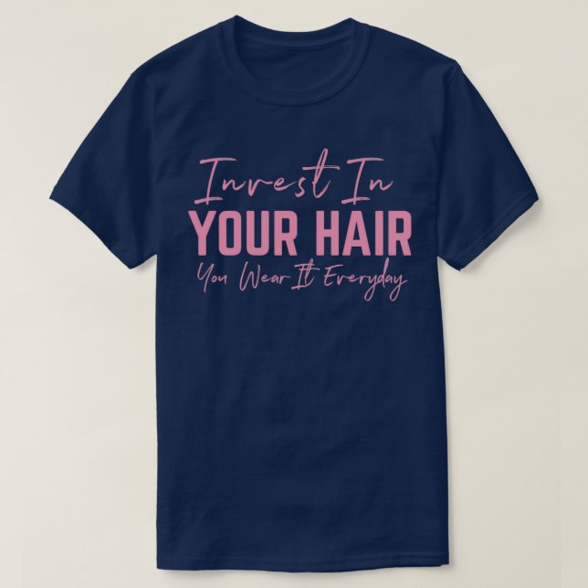 T-shirt Investissez dans vos cheveux que vous portez chaqu (Design devant)