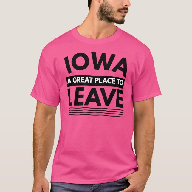 T-shirt Iowa A Great Place To Leave Funny Travel (Devant)