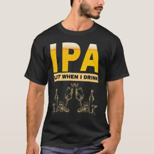 T-shirt IPA je pisse beaucoup quand je bois bière sarcast