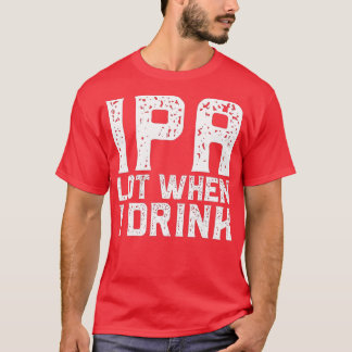T-shirt IPA LOT LORSQUE JE BOIS Fête des pères Bière Boire