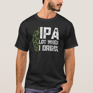 T-shirt IPA Lot Quand Je Bois Avec Beer Hop Funny Craft Be