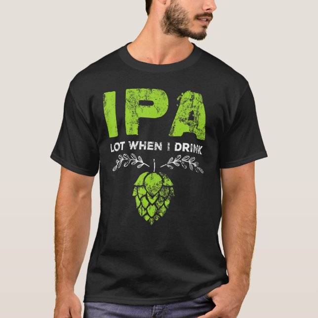 T-shirt Ipa Lot Quand Je Bois De La Bière Boisson Pun Dist (Devant)