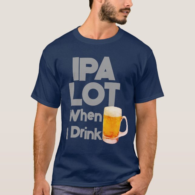 T-shirt IPA Lot Quand Je Bois De La Bière Drôle Mens (Devant)