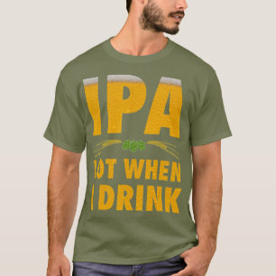 T-shirt IPA Lot Quand Je Bois Drôle Amateur De Bière Artis