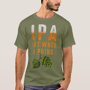 T-shirt IPA Lot Quand Je Bois Drôle Amateurs De Bières Bra