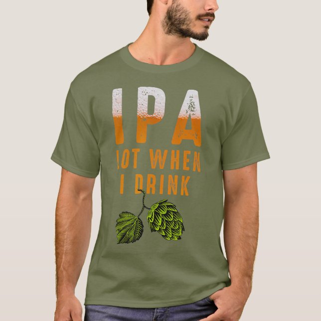 T-shirt IPA Lot Quand Je Bois Drôle Amateurs De Bières Bra (Devant)