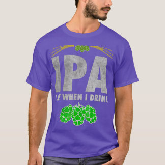 T-shirt IPA Lot Quand Je Bois Funny Craft Bière Amateur Te