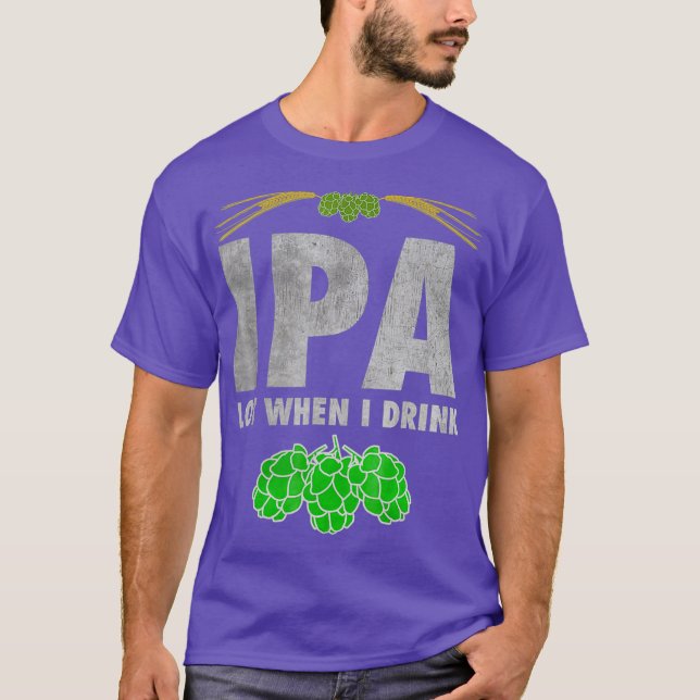 T-shirt IPA Lot Quand Je Bois Funny Craft Bière Amateur Te (Devant)