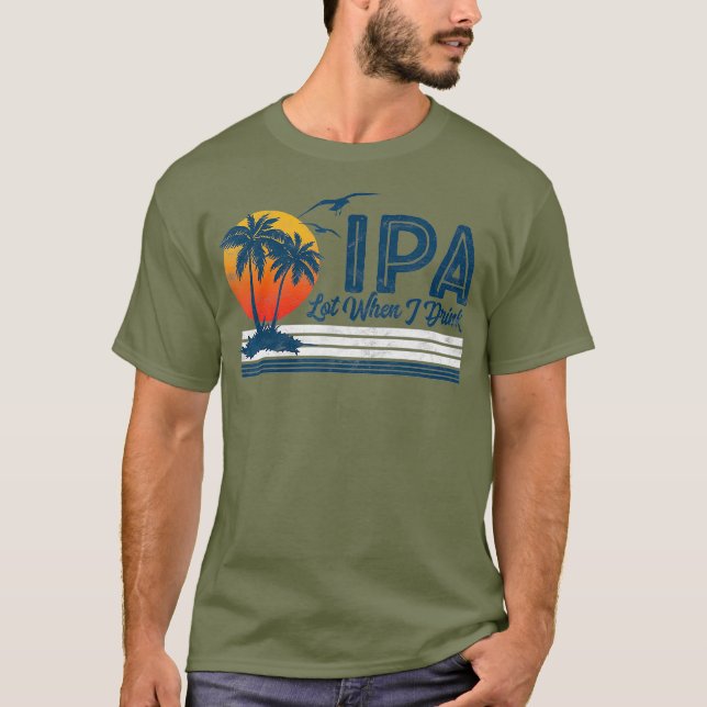 T-shirt IPA Lot Quand Je Bois Funny Retro Beach Craft 80s (Devant)
