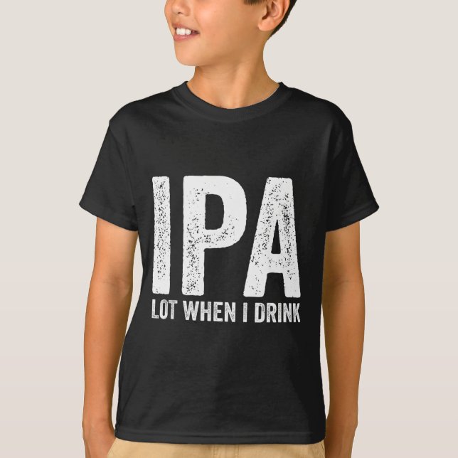 T-shirt Ipa Lot When I Drink Funny Beer Pun Drinker Drinki (Devant)