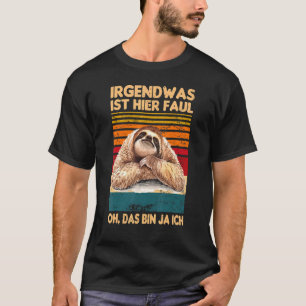 T-shirt Irgendwas Ist Hier Faul Oh Das Bin Ja Ich Sloth Sa