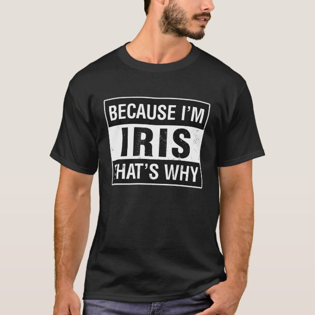 T-shirt Iris Nom Parce que je suis Iris C'est pourquoi (Devant)