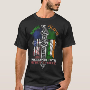 T-shirt Irish By Blood American By Birth Patriot By Choice