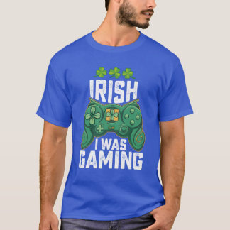 T-shirt Irish I Was Gaming Gamer Games St Patricks Day fri