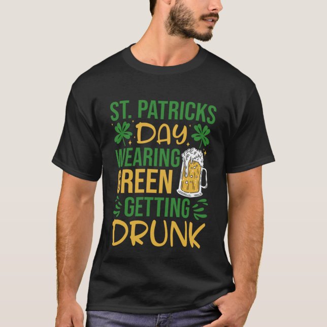 T-shirt Irish St Patrick's Day Wearing Green Getting Drunk (Devant)