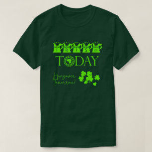 T-shirt Irish Today Shamrock Funny St Patrick's Day