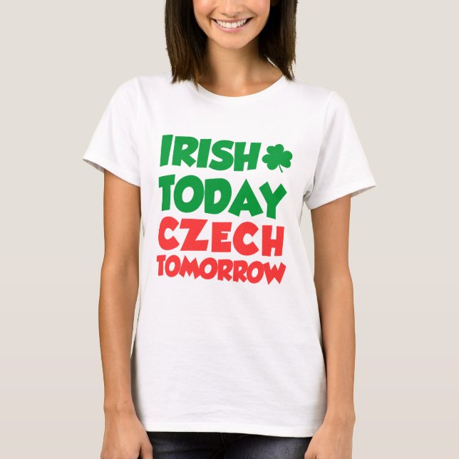 T-shirt Irish Today Tchèque Demain (Devant)