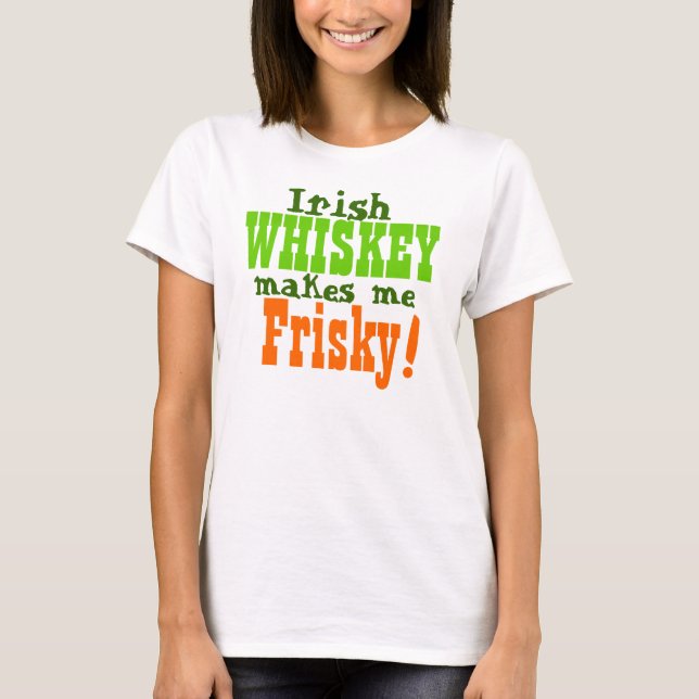 T-shirt Irish Whiskey Makes Me Frisky (Devant)
