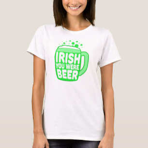 T-shirt Irish You Were Beer