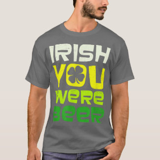 T-shirt Irish You Were Beer Design St