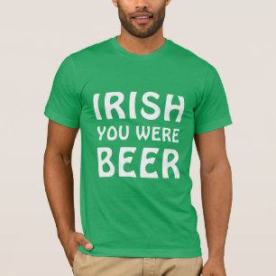 T-shirt Irish You Were Beer - Jour de la Saint Patrick