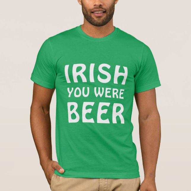 T-shirt Irish You Were Beer - Jour de la Saint Patrick (Devant)
