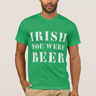 T-shirt Irish You Were Beer - Jour de la Saint Patrick