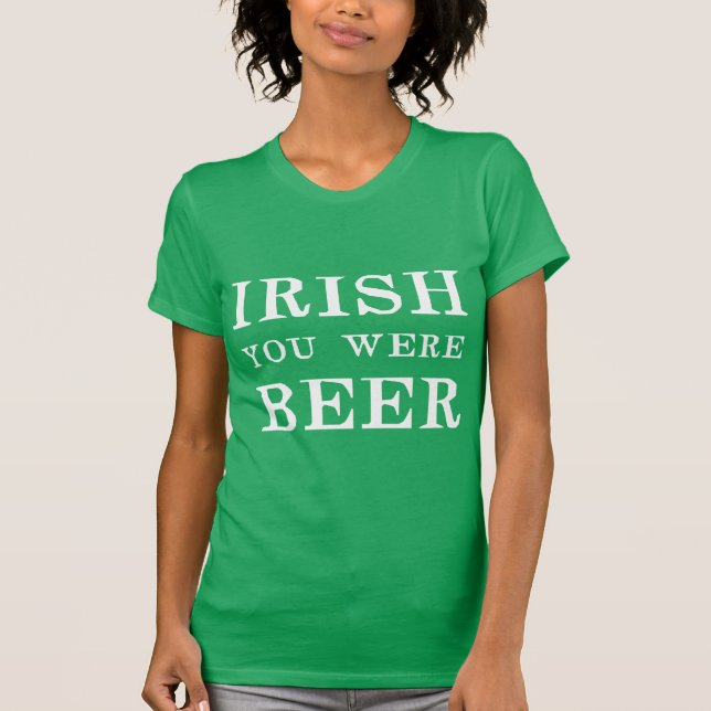 T-shirt Irish You Were Beer - Jour de la Saint Patrick (Devant)