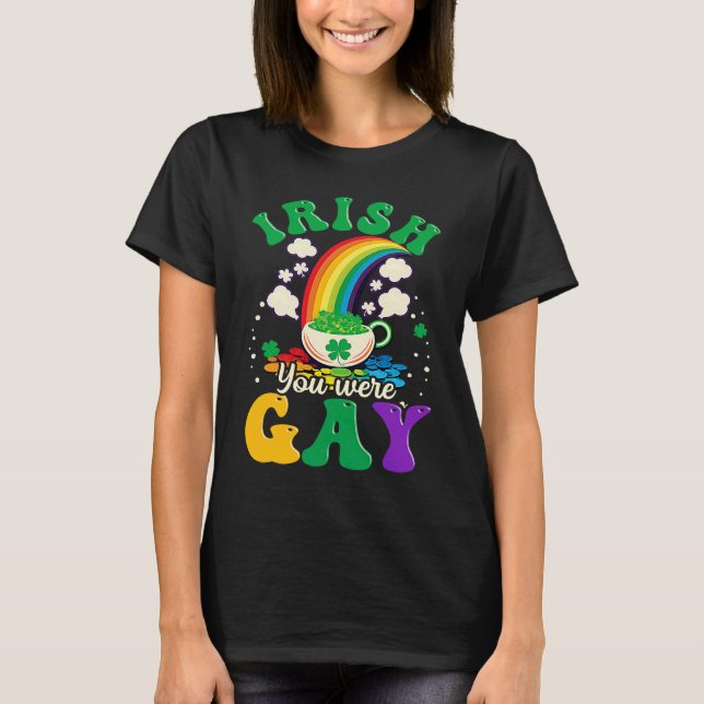 T-shirt Irish You Were Gay Gay St Patricks Day (Devant)
