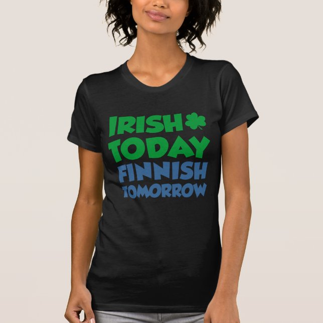T-shirt Irlandais Aujourd'hui Finnois Demain (Devant)