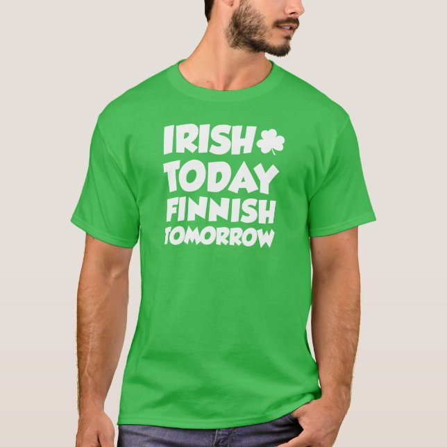 T-shirt Irlandais Aujourd'hui Finnois Demain sur le noir (Devant)