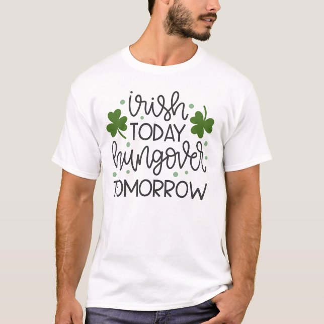 T-SHIRT IRLANDAIS AUJOURD'HUI HUNGOVER DEMAIN ST PADDY (Devant)
