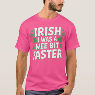 T-shirt Irlandais J'Ai Été Plus Rapide Et Drôle À La Saint