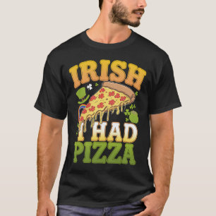 T-shirt Irlandais J'avais de la Pizza Drôle de la Saint-Pa