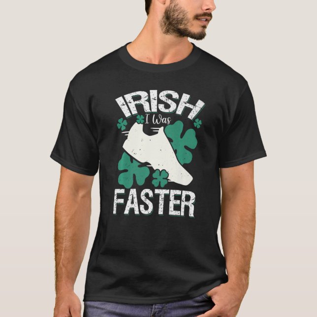 T-shirt Irlandais J'Étais Plus Rapide Et Drôle À La Saint  (Devant)