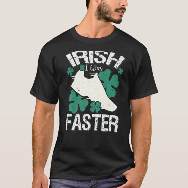T-shirt Irlandais J'Étais Plus Rapide Et Drôle À La Saint  (Devant)