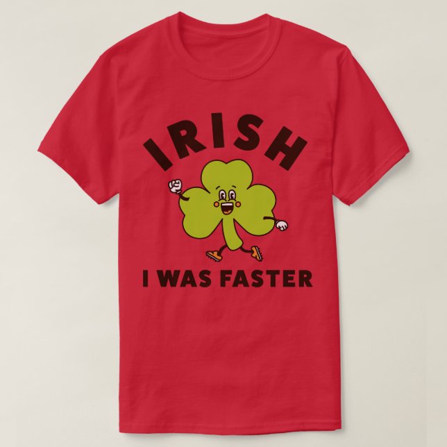 T-shirt Irlandais J'Étais Plus Rapide Et Drôle En Jour de  (Design devant)