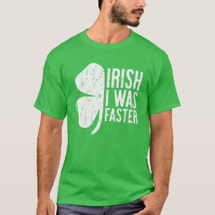 T-shirt Irlandais J'Étais Plus Rapide Le Cadeau De La Sai