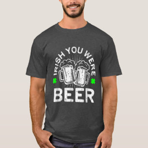 T-shirt Irlandais Vous Étiez Bière À La Saint Patrick Jour