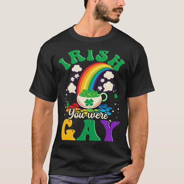 T-shirt Irlandais Vous Étiez Gay Jour de la Saint Patrick (Devant)