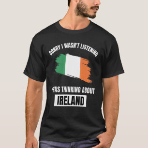 T-shirt Irlande Love Désolé, je n'ai pas écouté penser à